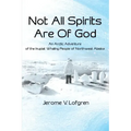 Not All Spirits Are of God: An Arctic Adventure of the Inupiat Whaling People of Northwest Alaska