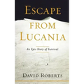 Escape from Lucania: An Epic Story of Survival