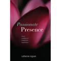 Passionate Presence: Seven Qualities of Awakened Awareness
