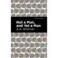 Not a Man, and Yet a Man