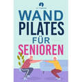 Wand-Pilates für Senioren: Einfache Übungen für zu Hause, die Flexibilität, Beweglichkeit, Haltung und Gleichgewicht verbessern und gleichzeitig eine