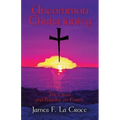 Uncommon Christianity: The Cross and Paradise on Earth