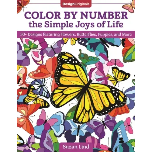 Color by Number the Simple Joys of Life: 30+ Designs Featuring Flowers, Butterflies, Puppies, and More