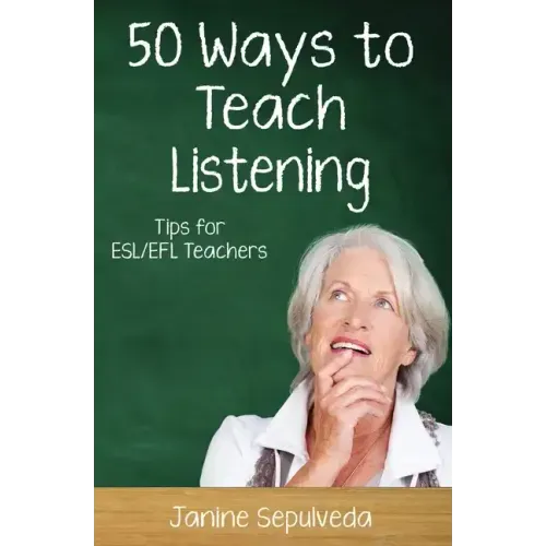 Fifty Ways to Teach Listening: Tips for ESL/EFL Teachers