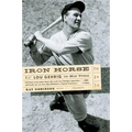 Iron Horse: Lou Gehrig in His Time
