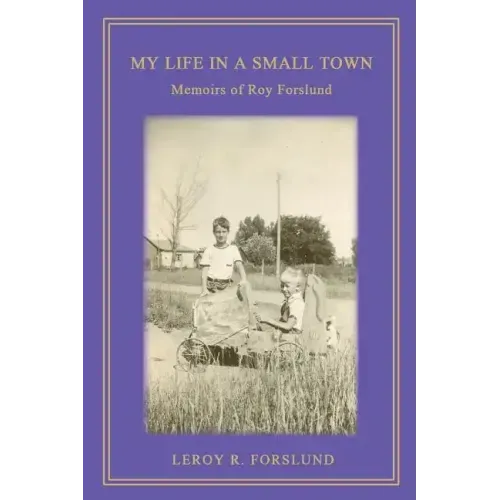 My Life in a Small Town: Memoirs of Roy Forslund
