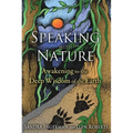 Speaking with Nature: Awakening to the Deep Wisdom of the Earth