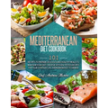 Mediterranean Diet Cookbook: 101 Recipes To Prepare Delicious And Healthy Meals To Maintain Your Diet. Creative Kitchen-Tested Recipes For Your Eve