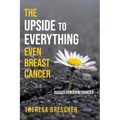 The Upside to Everything, Even Breast Cancer: Plus Badass Cancer Resources