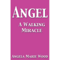 Angel a Walking Miracle