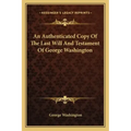 An Authenticated Copy of the Last Will and Testament of George Washington