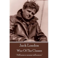 Jack London - War Of The Classes: "Affluence means influence."