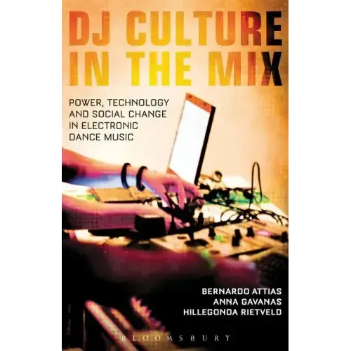 DJ Culture in the Mix: Power, Technology, and Social Change in Electronic Dance Music