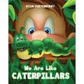 We Are Like CATERPILLARS