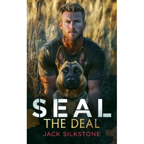 Seal the Deal: Military Romantic Suspense with Heart, Heat, and One Heroic Dog