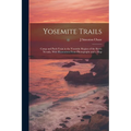 Yosemite Trails; Camp and Pack-train in the Yosemite Region of the Sierra Nevada. With Illustrations From Photographs and a Map