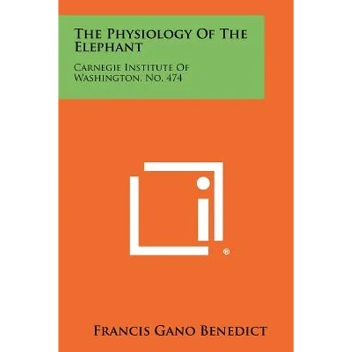 The Physiology Of The Elephant: Carnegie Institute Of Washington, No. 474