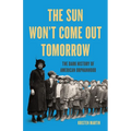 The Sun Won't Come Out Tomorrow: The Dark History of American Orphanhood