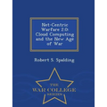 Net-Centric Warfare 2.0: Cloud Computing and the New Age of War - War College Series