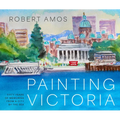 Painting Victoria: Scenes and Memories from the Studio of Robert Amos
