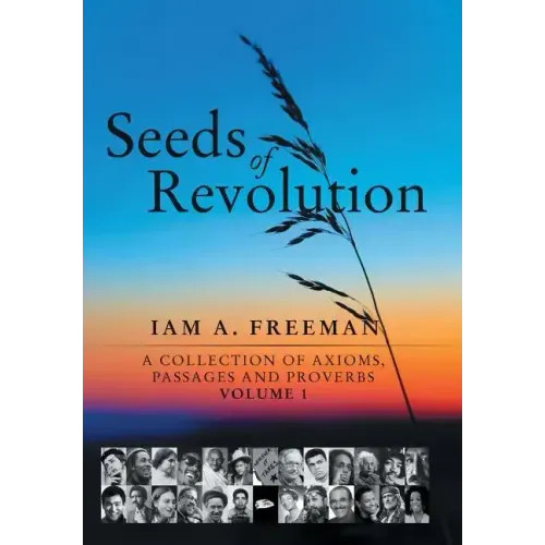 Seeds of Revolution: A Collection of Axioms, Passages and Proverbs, Volume 1