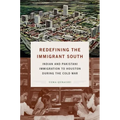 Redefining the Immigrant South: Indian and Pakistani Immigration to Houston during the Cold War
