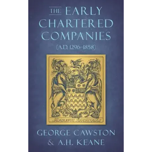 The Early Chartered Companies: (A.D. 1296-1858) (1896)