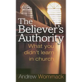 The Believer's Authority: What You Didn't Learn in Church