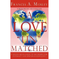 A Love "Un" matched: A Divine Revelation of His Desire For Intimacy and Unparalleled Love