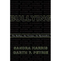 Bullying: The Bullies, the Victims, the Bystanders