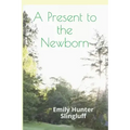 A Present To The Newborn: A Primer for Positive Parenting