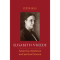 Elisabeth Vreede: Adversity, Resilience, and Spiritual Science