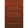 The Corporate Culture Handbook: How to Plan, Implement and Measure a Successful Culture Change Programme