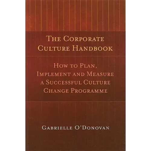 The Corporate Culture Handbook: How to Plan, Implement and Measure a Successful Culture Change Programme
