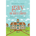 Gay on God's Campus: Mobilizing for LGBT Equality at Christian Colleges and Universities