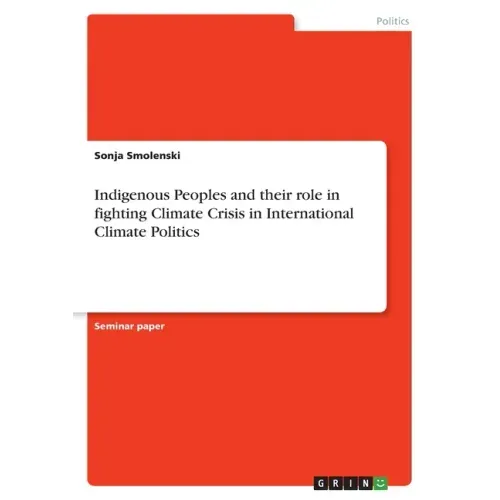 Indigenous Peoples and their role in fighting Climate Crisis in International Climate Politics