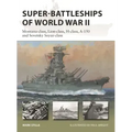 Super-Battleships of World War II: Montana-Class, Lion-Class, H-Class, A-150 and Sovetsky Soyuz-Class