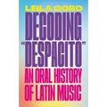 Decoding Despacito: An Oral History of Latin Music