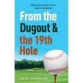 From the Dugout and the 19th Hole: My Extraordinary Life in Sports Medicine