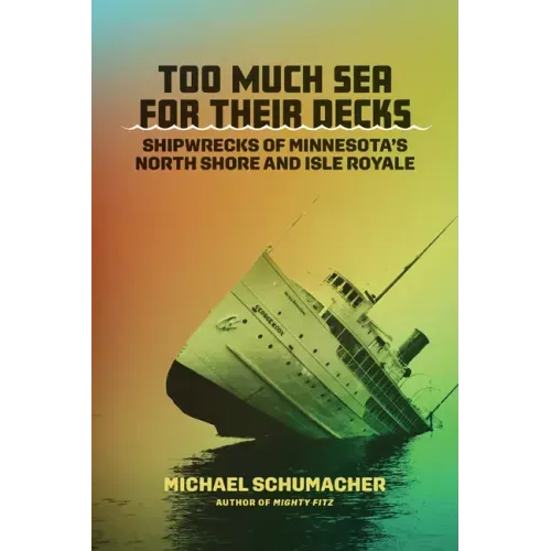 Too Much Sea for Their Decks: Shipwrecks of Minnesota's North Shore and Isle Royale