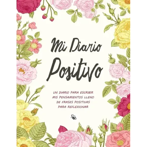 Mi Diario Positivo - Un Diario Para Escribir Mis Pensamientos: Lleno de Frases Positivas Para Reflexionar - Diario Personal Para Escribir Mujer