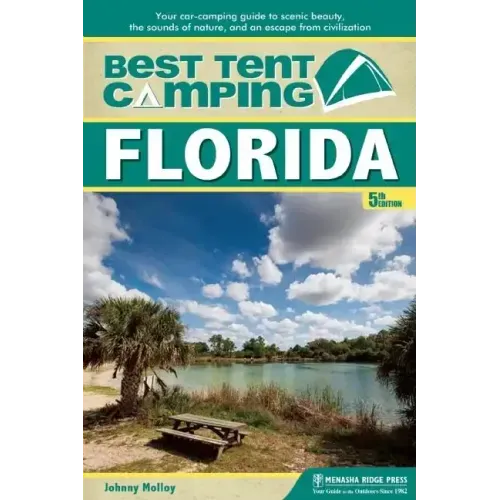 Best Tent Camping: Florida: Your Car-Camping Guide to Scenic Beauty, the Sounds of Nature, and an Escape from Civilization
