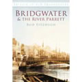Bridgwater & the River Parrett in Old Photographs