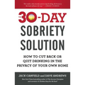 The 30-Day Sobriety Solution: How to Cut Back or Quit Drinking in the Privacy of Your Own Home