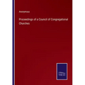 Proceedings of a Council of Congregational Churches