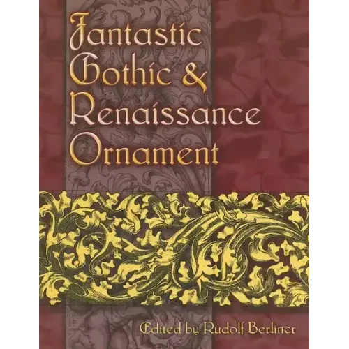 Fantastic Gothic and Renaissance Ornament