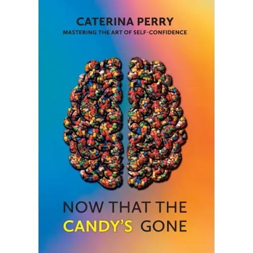 Now That the Candy's Gone: Mastering the Art of Self-Confidence