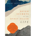Seven Secrets of the Spirit-Filled Life: Daily Renewal, Purpose and Joy When You Partner with the Holy Spirit