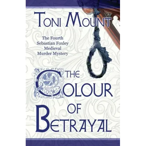 The Colour of Betrayal: A Sebastian Foxley Medieval Murder Mystery