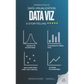 Introduction to Data Visualization & Storytelling: A Guide For The Data Scientist